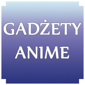 Gadżety Anime
